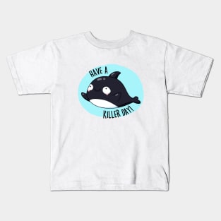 Have A Killer Day Cute Whale Pun Kids T-Shirt